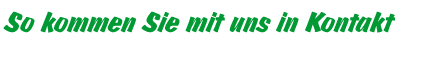 So kommen Sie mit uns in Kontakt