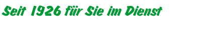 Seit 1926 f�r Sie im Dienst